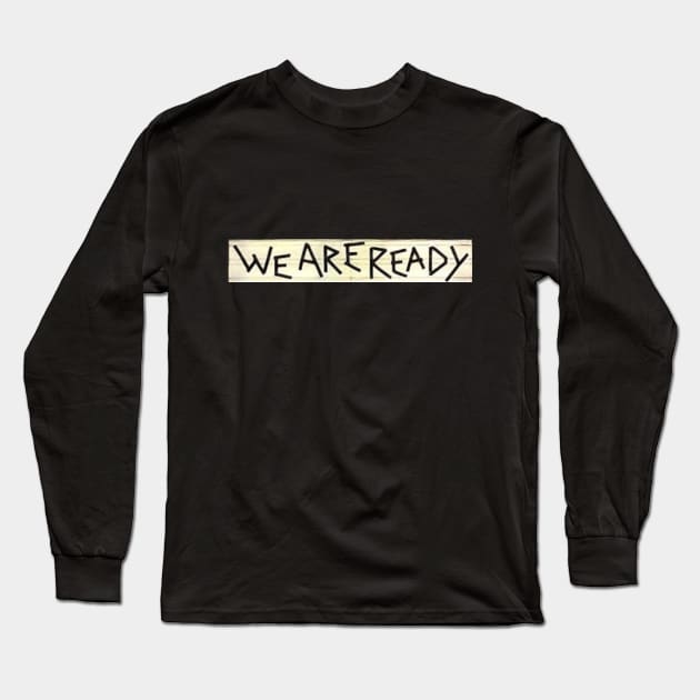 We are ready Long Sleeve T-Shirt by partnersinfire